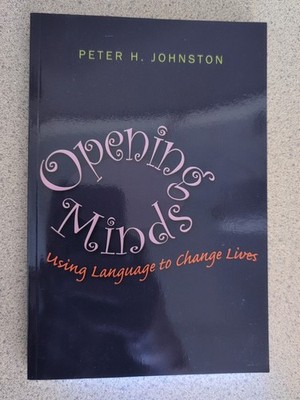Opening Minds : Using Language to Change Lives by Peter H. Johnston (2012, ...