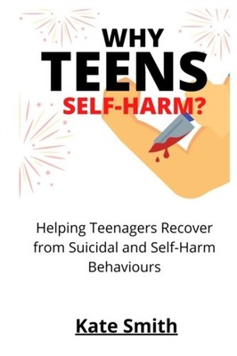 Why Teens Self-Harm?: Helping Teenagers Recover From  by Kate Smith PAPERBACK