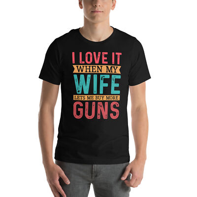 I Love It When My Wife Lets Me Buy More Guns Bold Statement Design