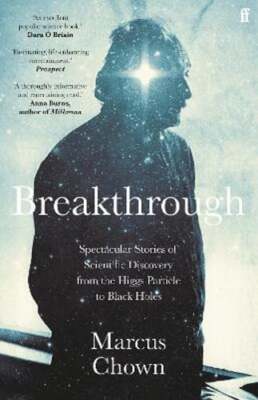 Breakthrough: Spectacular stories of scientific discovery from the Higgs: New