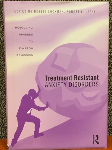 Treatment Resistant Anxiety Disorders : Resolving Impasses to Symptom Remission