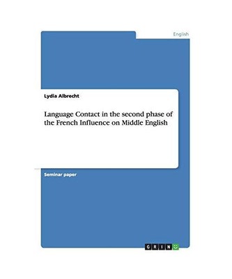 Language Contact in the second phase of the French Influence on Middle English, 