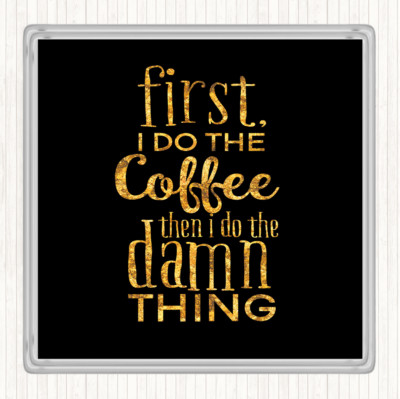 Schwarz Gold First I Do The Coffee Zitat Getränke Matte Untersetzer