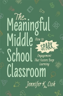 The Meaningful Middle School Classroom: How To Spark Engagem...