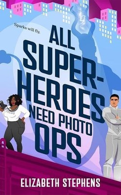 Elizabeth Stephens All Superheroes Need Photo Ops (Paperback) Supers in the City