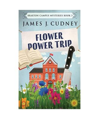 Flower Power Trip, James J. Cudney