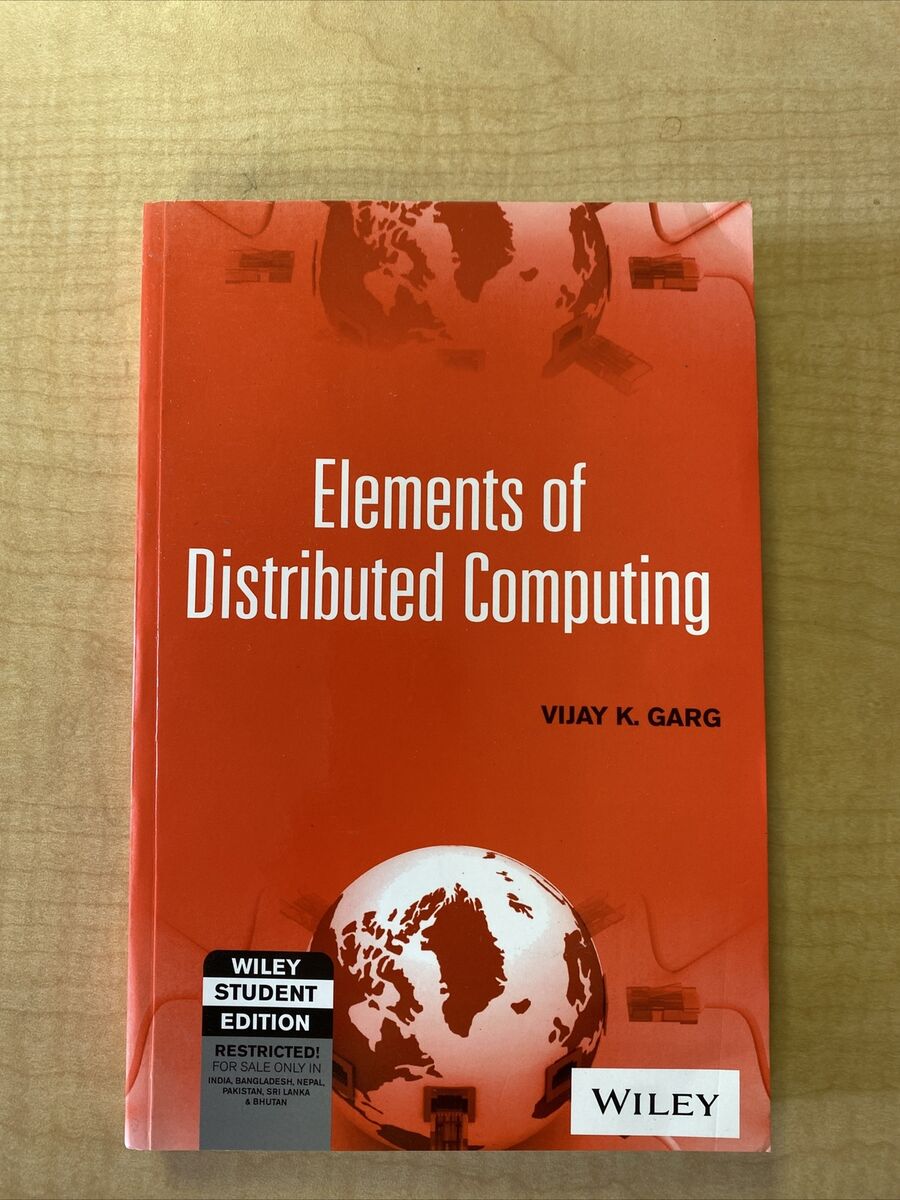 Elements of Distributed Computing. Vijay K. Garg. 2002 Wiley Elements of Distributed Computing. Vijay K. Garg. 2002 Wiley