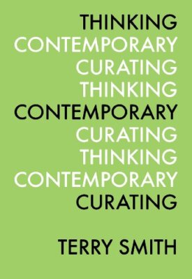 Thinking Contemporary Curating by Smith, Terry [Paperback]