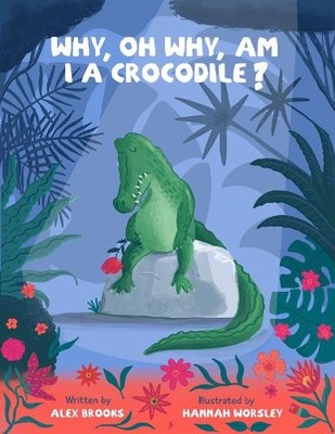 Alex Brooks Why, oh why, am I a crocodile? (Taschenbuch)