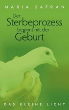 Der Sterbeprozess beginnt mit der Geburt: - Das kleine Licht - by Maria Safran (