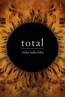 total: poems by Aisha Sasha John Paperback Book