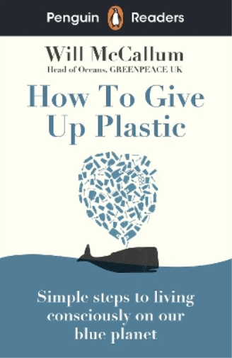 Will McCallum Penguin Readers Level 5: How to Give Up Plastic (ELT G (Tascabile)