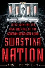 Swastika Nation: Fritz Kuhn and the..., Bernstein, Arni