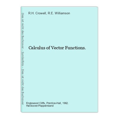 Calculus of Vector Functions. Crowell, R.H. and R.E. Williamson: