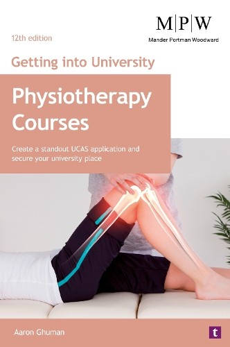 Getting into University: Physiotherapy Courses by Aaron Ghuman - 9781911724469