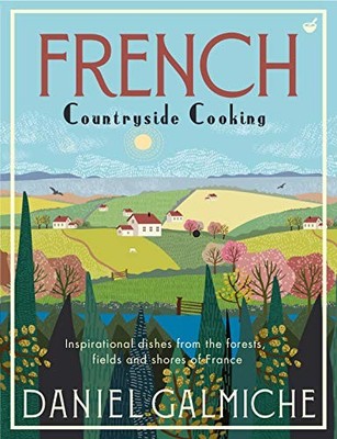 French Countryside Cooking: Inspirational Dishes from the Forest