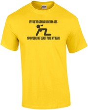 If You're Gonna Ride My Ass You Could At Least Pull My Hair T-shirt