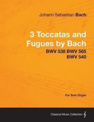 3 Toccatas and Fugues by Bach - BWV 538 BWV 565 BWV 540 - For Solo Organ, Bra...