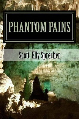 Phantom Pains By Scott Elly Sprecher - New Copy - 9781512188905