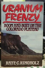 Uranium Frenzy: Colorado Plateau Boom and Bust;  Mines, Mining History: Moab