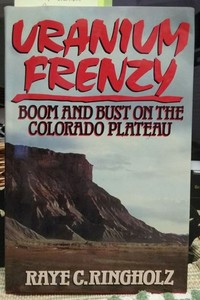 Uranium Frenzy: Colorado Plateau Boom and Bust;  Mines, Mining History: Moab