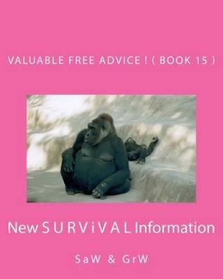 Valuable FREE Advice ! ( BOOK 15 ): New S U R V i V A L Information by G. R. W