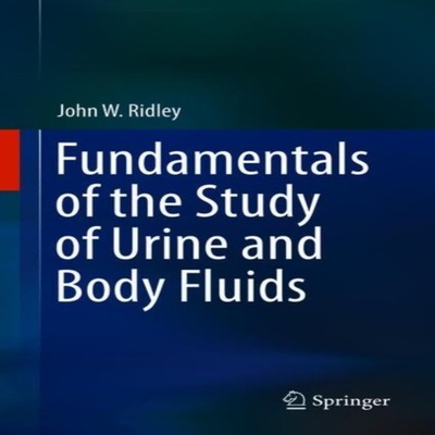 Fundamentals of the Study of Urine and Body Fluids John W. Ridley