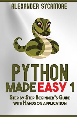 Python: Python Made Easy 1: Step by Step Beginner's Guide (Volum