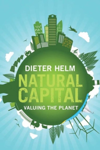 Natural Capital Valuing the Planet by Dieter Helm (Paperback Book)