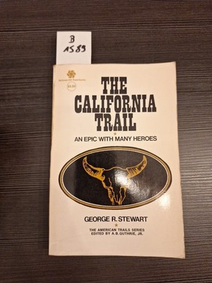 The California Trail An Epic With Many Heroes STEWART George R. 1971