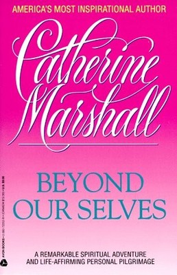 BEYOND OUR SELVES By Catherine Marshall *Excellent Condition*