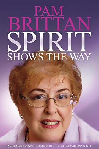 Spirit Shows the Way: An Ordinary Woman Blessed With the Most Extraordinary Gift