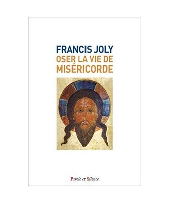 Oser la vie de miséricorde: ... pour savoir Aimer ''comme je vous ai aimés'', Jo