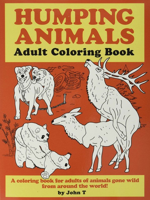 Download Humping Animals Adult Coloring Book Hilariously Funny Coloring Book Of Animals Gone Wild Color Laugh And Relax By John T 2018 Trade Paperback For Sale Online Ebay