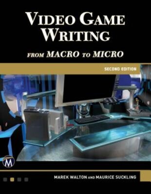 Video Game Writing: From Macro to Micro by Maurice Suckling: New