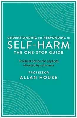 Understanding and Responding to Self-Harm: The One St by House, Allan 1788160274