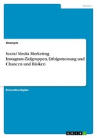 Anonym | Social Media Marketing. Instagram-Zielgruppen, Erfolgsmessung Und...
