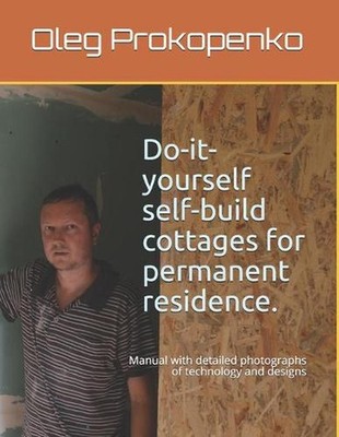 Do-it-yourself self-build cottages for permanent residence.: Manual with detaile
