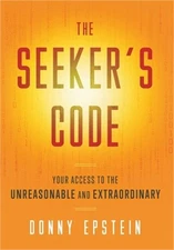 The Seeker's Code: Your Access to the Unreasonable and Extraordinary (Hardback o