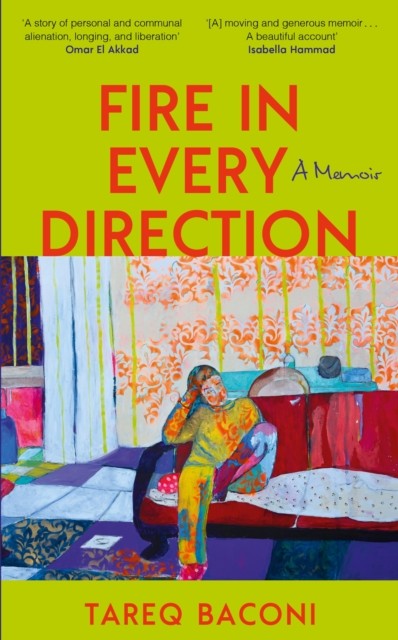 Fire in Every Direction A Memoir by Tareq Baconi (Hardback Book)