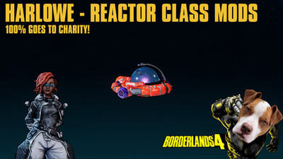 LVL 60 Borderlands 4 - HARLOWE - REACTOR CLASS MODS - 100% CHARITY!
