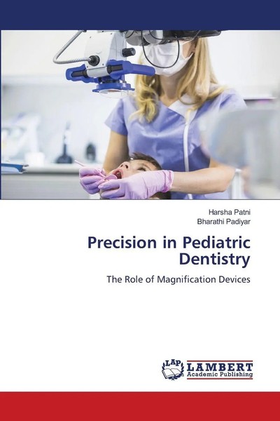 Precision In Pediatric Dentistry The Role Of Magnification Devices Patni (U. A.)-image
