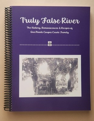 Truly False River (Pointe Coupee Parish, Louisiana Genealogy/Cookbook)