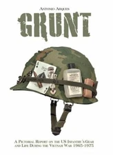 Grunt: A Pictorial Report on the US Infantry's Gear and Life During the Vietnam
