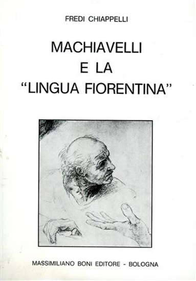 Chiappelli,Fredi. - Machiavelli e la "lingua fiorentina".