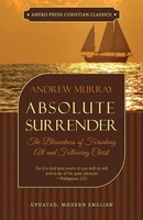 Absolute Surrender The Blessedness Of Forsaking All And Following Christ Murray