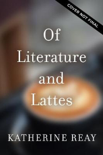 Thumbnail - Of Literature And Lattes By Reay, Katherine