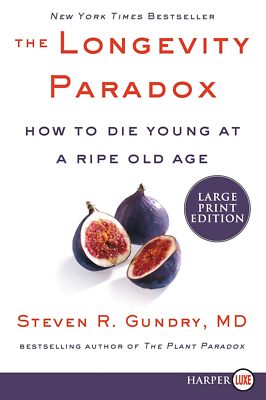 The Longevity Paradox: How to Die Young at a Ripe Old Age  by Gundry
