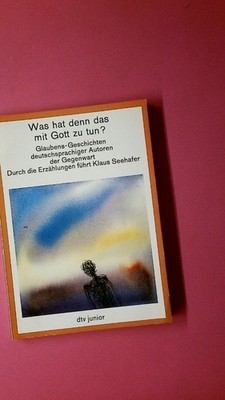 221455 WAS HAT DENN DAS MIT GOTT ZU TUN? Glaubens-Geschichten deutschsprachiger
