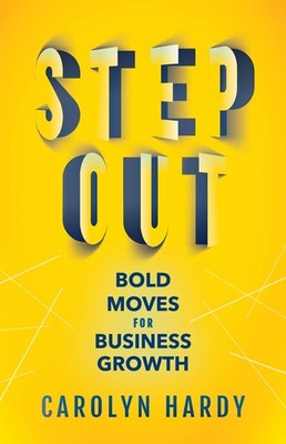 Step Out: Bold Moves for Business Growth by Carolyn Hardy (English) Paperback Bo